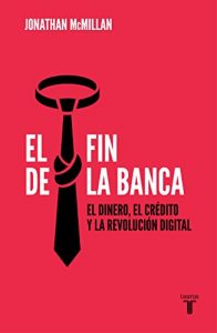 El fin de la banca: El dinero, el crédito y la revolución digital (PENSAMIENTO) - libro de economía