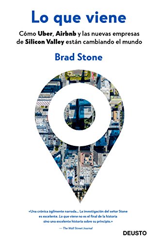 Lo que viene: Cómo Uber, Airbnb y las nuevas empresas de Silicon Valley están cambiando el mundo un libro recomendado de Brad Stone